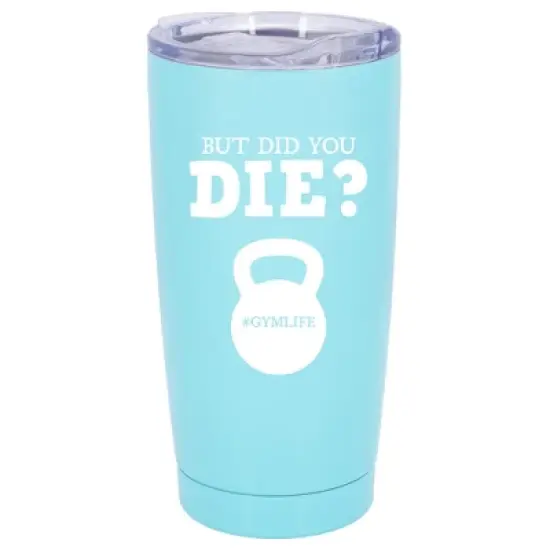 100 North 20 Ounce Stainless Steel On the Go Travel Tumbler With Push Top Lid, But Did You Die Teal image {5}
