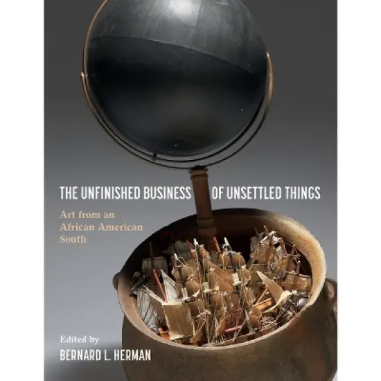 The Unfinished Business of Unsettled Things - by  Bernard L Herman (Hardcover) image {1}