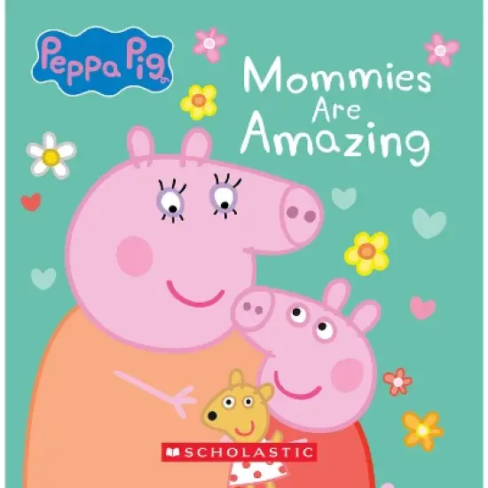 Mommies Are Amazing (Peppa Pig) - by  Scholastic (Board Book) image {1}