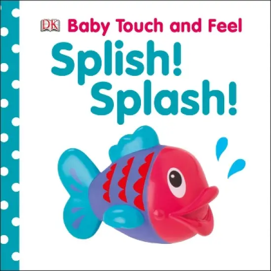 Splish! Splash! - (Baby Touch and Feel) by  DK (Board Book) image {1}