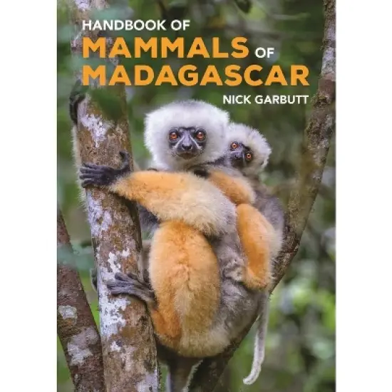 Handbook of Mammals of Madagascar - by  Nick Garbutt (Hardcover) image {1}