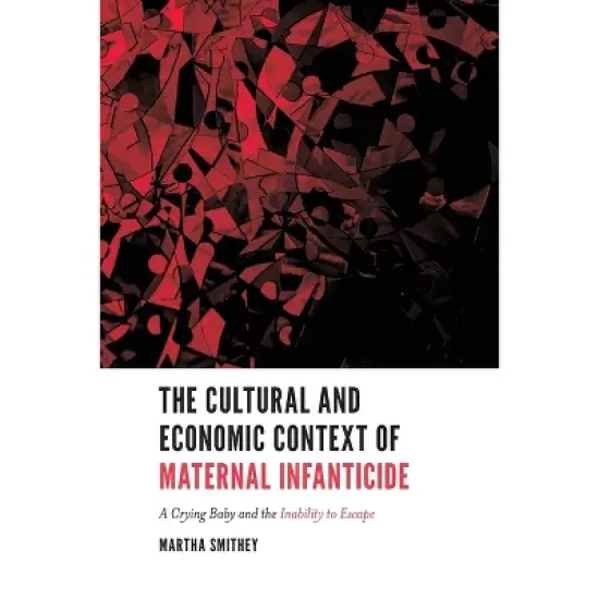 The Cultural and Economic Context of Maternal Infanticide - by  Martha Smithey (Paperback) image {1}