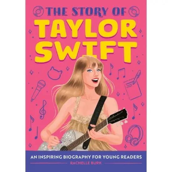 The Story of Taylor Swift - (The Story Of: A Biography Series for New Readers) by Rachelle Burk image {1}