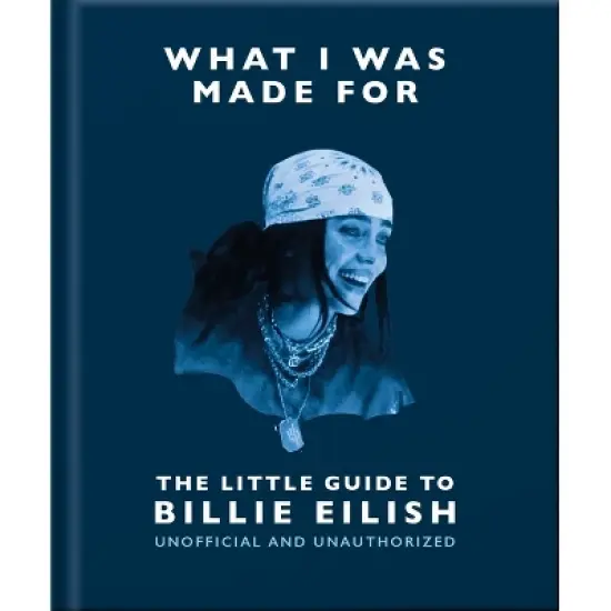 What I Was Made For: The Little Guide to Billie Eilish - by  Oh (Hardcover) image {1}