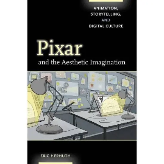 Pixar and the Aesthetic Imagination - by Eric Herhuth image {1}