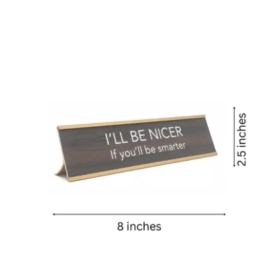 LEMONSODA Novelty Nameplate Style Desk Sign (I'll Be Nicer if You'll Be Smarter) - Brown image {3}