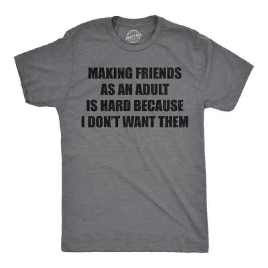Mens Funny T Shirts Making Friends As An Adult Is Hard Because I Dont Want Them Sarcastic Novelty Tee for Men - Crazy Dog Men's T Shirt for Introverts image {9}