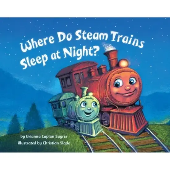 Where Do Steam Trains Sleep at Night? (Hardcover) (Brianna Caplan Sayres) image {1}