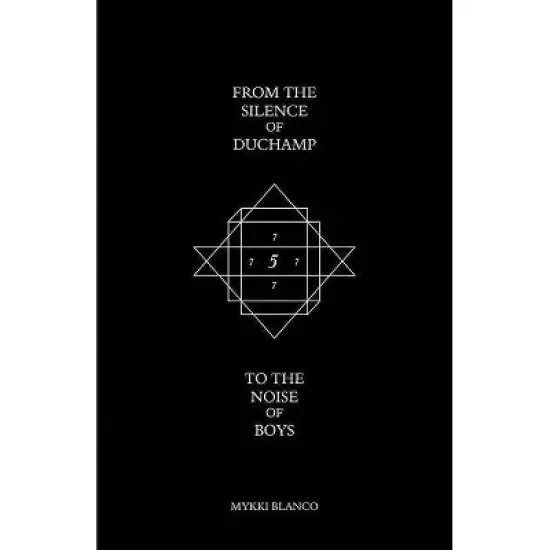 From the Silence of Duchamp to the Noise of Boys - by  Mykki Blanco (Paperback) image {1}