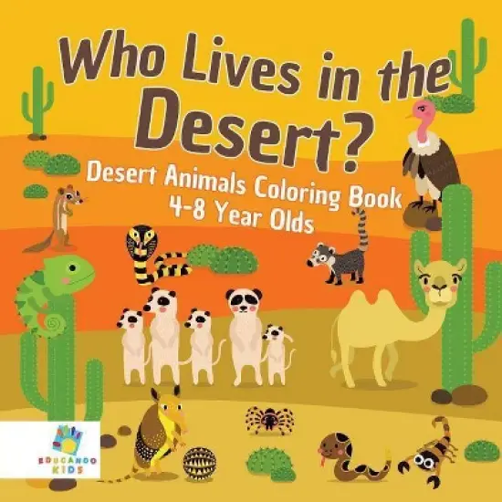 Who Lives in the Desert? Desert Animals Coloring Book 4-8 Year Olds - by  Educando Kids (Paperback) image {1}