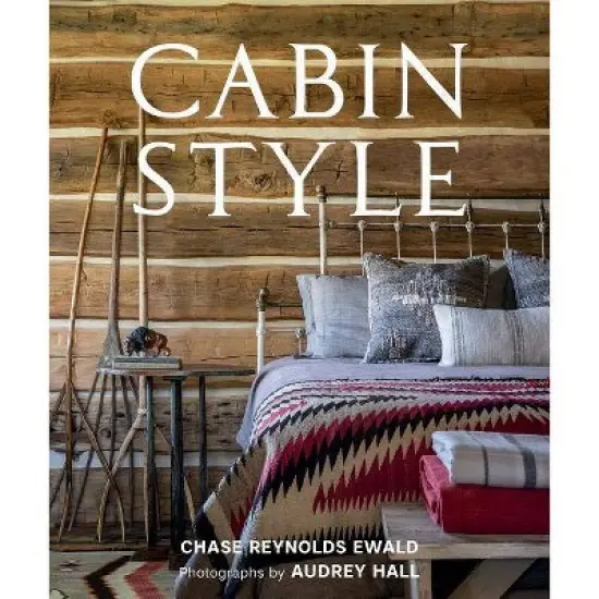 Cabin Style - by  Chase Reynolds Ewald (Hardcover) image {1}