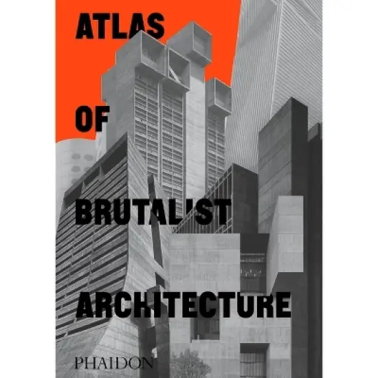 Atlas of Brutalist Architecture - by  Phaidon Editors (Hardcover) image {1}