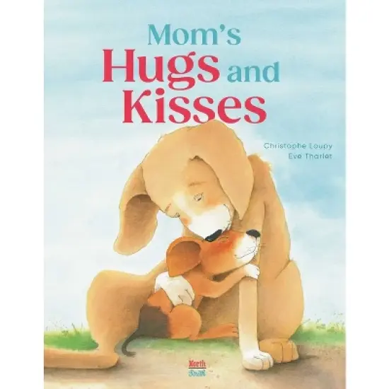 Mom's Hugs and Kisses - by  Christophe Loupy (Hardcover) image {1}