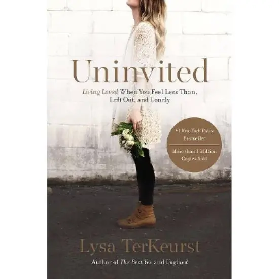 Uninvited: Living Loved When You Feel Less Than, Left Out, and Lonely (Paperback) by Lysa TerKeurst image {1}