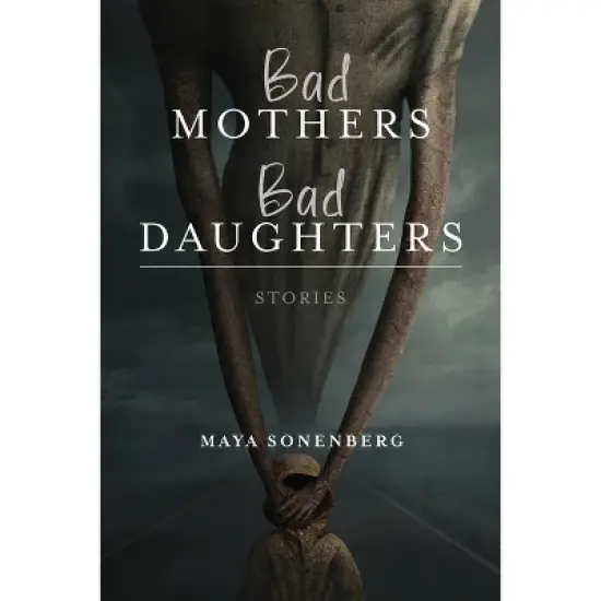 Bad Mothers, Bad Daughters - (Richard Sullivan Prize in Short Fiction) by  Maya Sonenberg (Paperback) image {1}