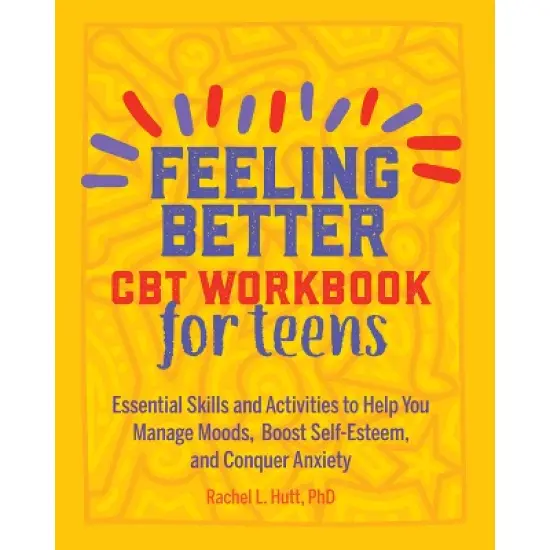 Feeling Better: CBT Workbook for Teens - (Health and Wellness Workbooks for Teens) by  Rachel Hutt (Paperback) image {1}