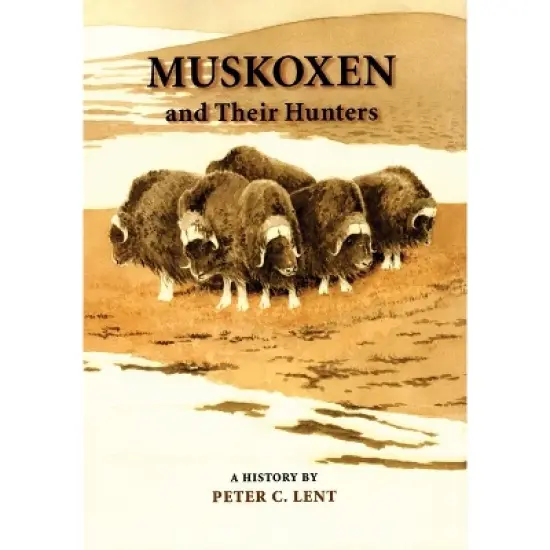Muskoxen and Their Hunters, 5 - (Animal Natural History) by  Peter C Lent (Hardcover) image {1}