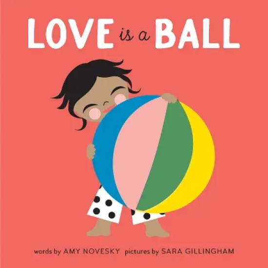Love Is a Ball - by  Amy Novesky (Board Book) image {1}