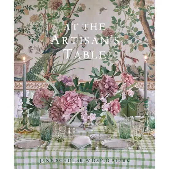At the Artisan's Table - by  Jane Schulak & David Stark (Hardcover) image {1}