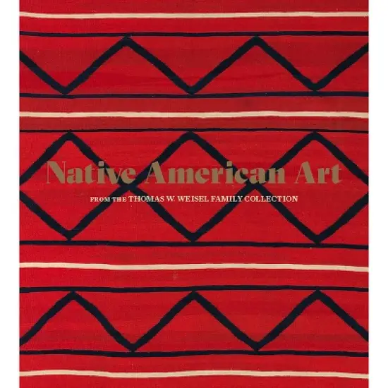 Native American Art from the Thomas W. Weisel Family Collection - (Hardcover) image {1}