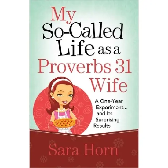 My So-Called Life as a Proverbs 31 Wife - by  Sara Horn (Paperback) image {1}