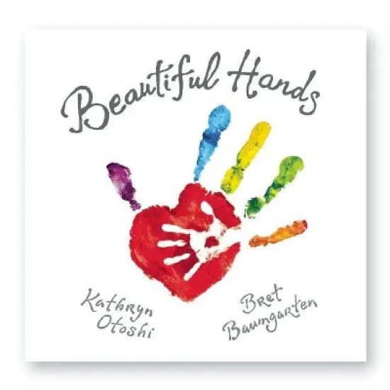 Beautiful Hands - by  Kathryn Otoshi & Bret Baumgarten (Hardcover) image {1}