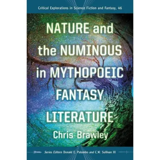 Nature and the Numinous in Mythopoeic Fantasy Literature - (Critical Explorations in Science Fiction and Fantasy) by  Chris Brawley (Paperback) image {1}