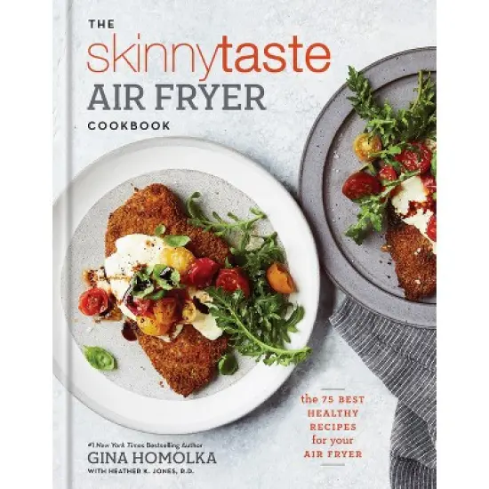 Skinnytaste Air Fryer Cookbook : The 75 Best Healthy Recipes for Your Air Fryer - (Hardcover) - by Gina Homolka & Heather K. Jones image {1}