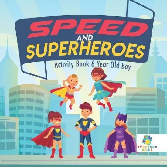 Speed and Superheroes Activity Book 6 Year Old Boy - by  Educando Kids (Paperback) image {1}