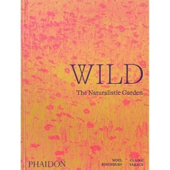 Wild - by  Noel Kingsbury (Hardcover) image {1}