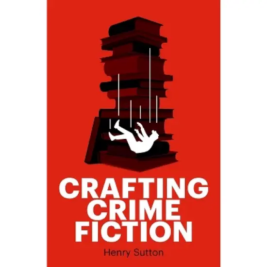 Crafting Crime Fiction - by  Henry Sutton (Paperback) image {1}