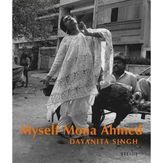 Dayanita Singh: Myself Mona Ahmed - (Hardcover) image {1}