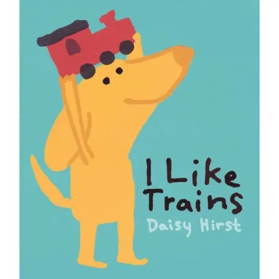 I Like Trains - by  Daisy Hirst (Hardcover) image {1}
