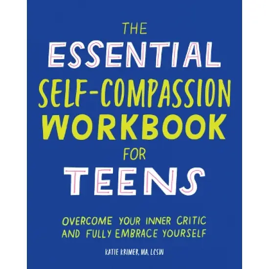The Essential Self Compassion Workbook for Teens - by  Katie Krimer (Paperback) image {1}