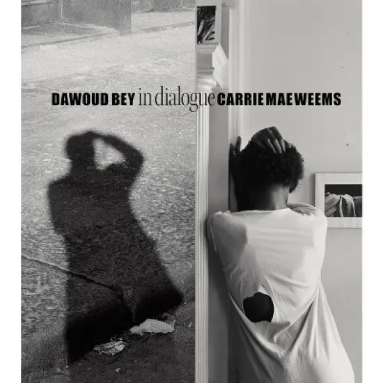 Dawoud Bey & Carrie Mae Weems: In Dialogue - by  Ron Platt (Hardcover) image {1}