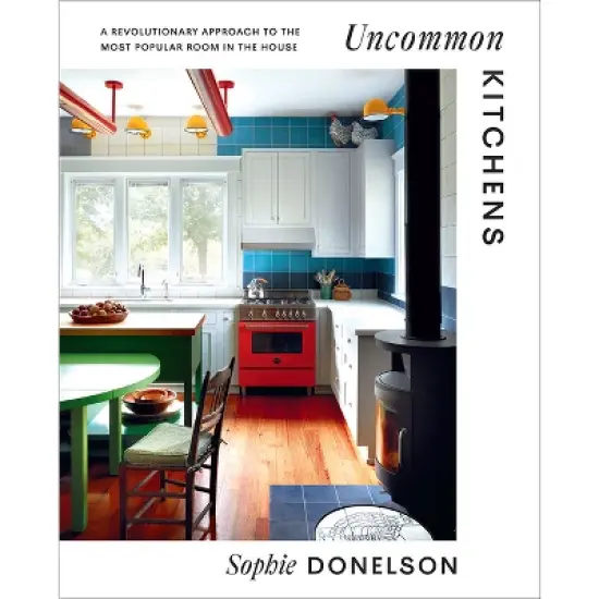 Uncommon Kitchens - by  Sophie Donelson (Hardcover) image {1}