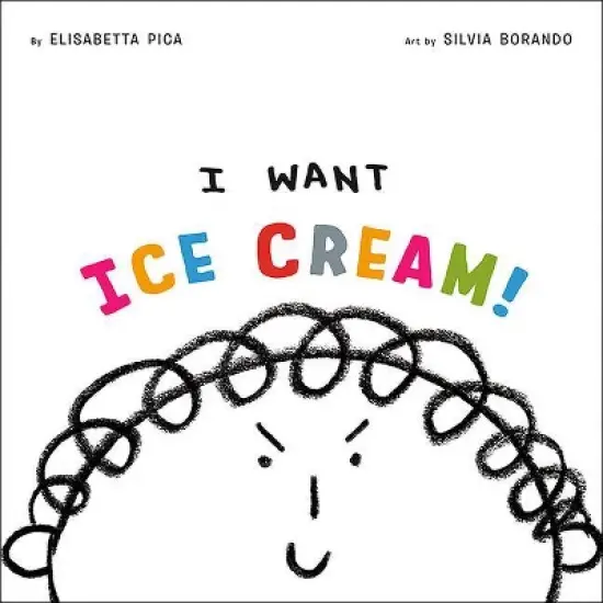 I Want Ice Cream! - by  Elisabetta Pica (Hardcover) image {1}