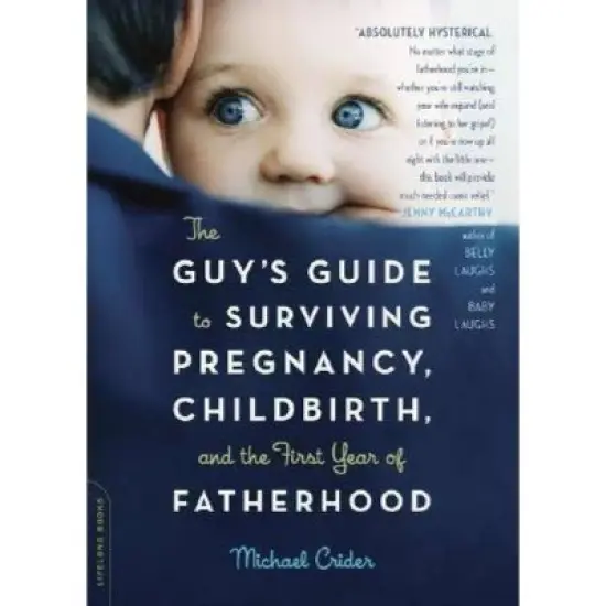 The Guy's Guide to Surviving Pregnancy, Childbirth, and the First Year of Fatherhood - by  Michael Crider (Paperback) image {1}