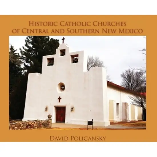 Historic Catholic Churches of Central and Southern New Mexico (Hardcover) - by  David Policansky image {1}