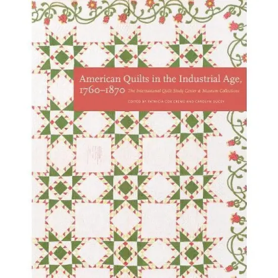 American Quilts in the Industrial Age, 1760-1870 - by  International Quilt Museum (Hardcover) image {1}