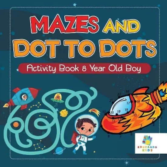 Mazes and Dot to Dots Activity Book 8 Year Old Boy - by  Educando Kids (Paperback) image {1}