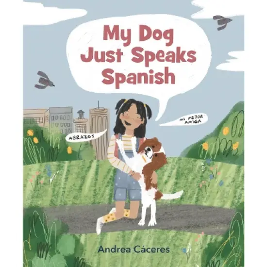 My Dog Just Speaks Spanish - by  Andrea C&aacute;ceres (Hardcover) image {1}