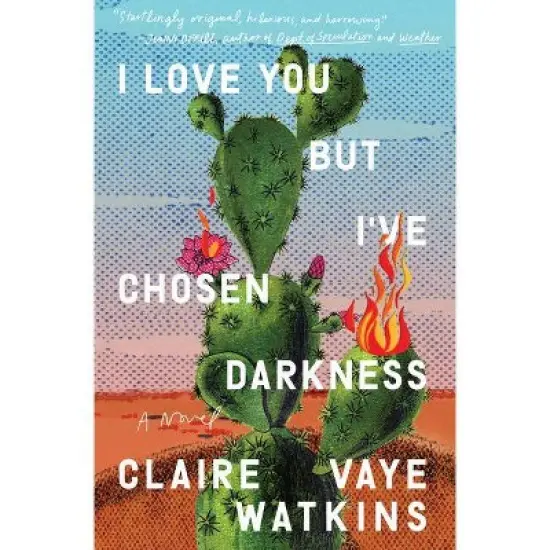 I Love You But I've Chosen Darkness - by Claire Vaye Watkins image {1}