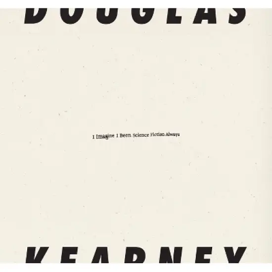 I Imagine I Been Science Fiction Always - by  Douglas Kearney (Paperback) image {1}