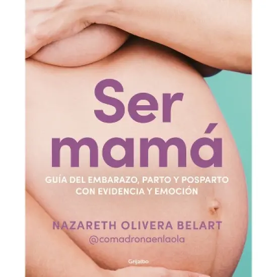 Ser Mam&aacute;. Gu&iacute;a de Embarazo, Parto Y Posparto Con Ciencia Y Emoci&oacute;n / Becoming a Mom - by  Nazareth Belart (Paperback) image {1}