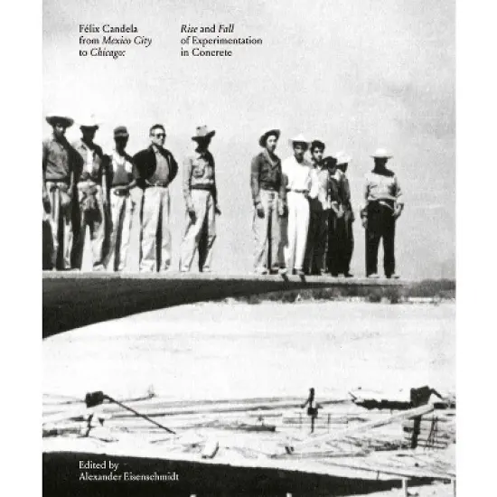 F&eacute;lix Candela from Mexico City to Chicago - by  Alexander Eisenschmidt (Hardcover) image {1}