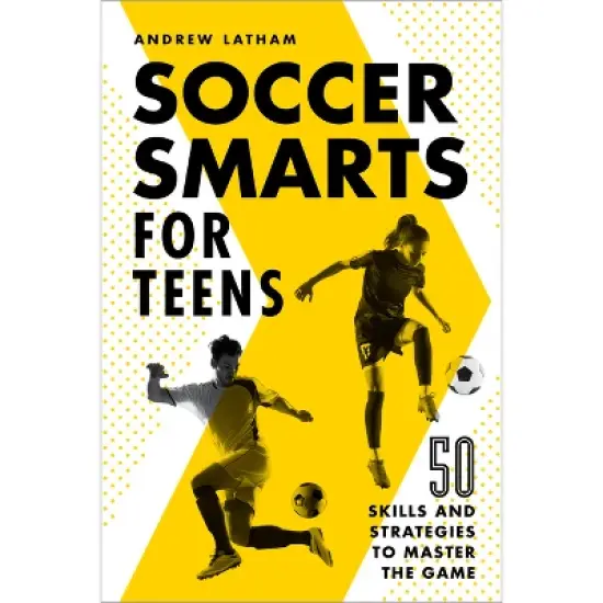 Soccer Smarts for Teens - by  Andrew Latham (Paperback) image {1}