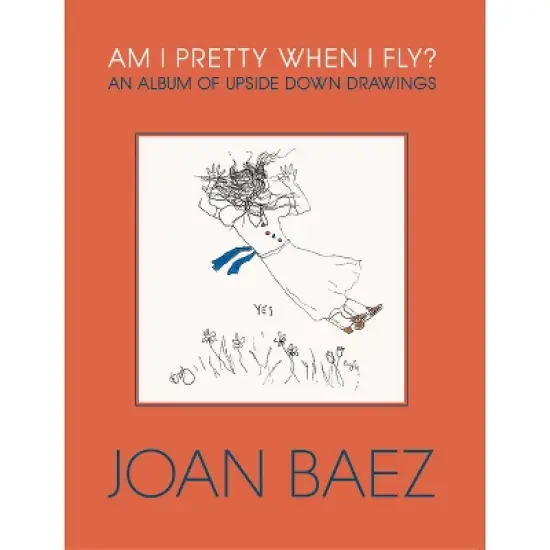 Am I Pretty When I Fly? - by  Joan Baez (Hardcover) image {1}