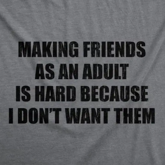Mens Funny T Shirts Making Friends As An Adult Is Hard Because I Dont Want Them Sarcastic Novelty Tee for Men - Crazy Dog Men's T Shirt for Introverts image {1}