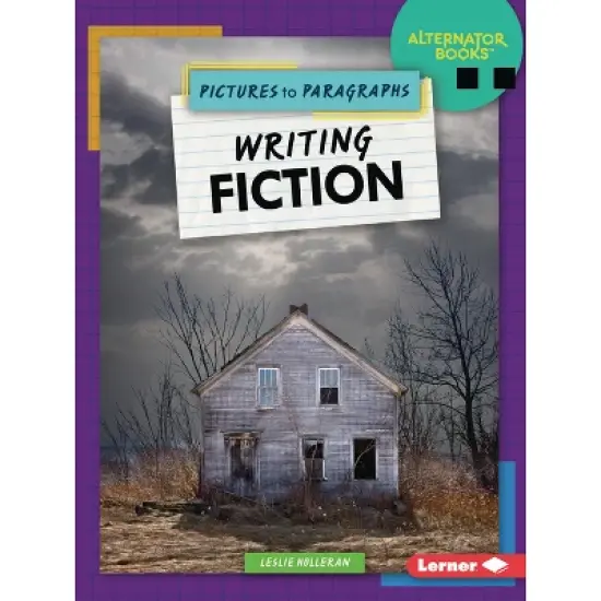 Writing Fiction - (Pictures to Paragraphs (Alternator Books (R))) by  Leslie Holleran (Paperback) image {1}